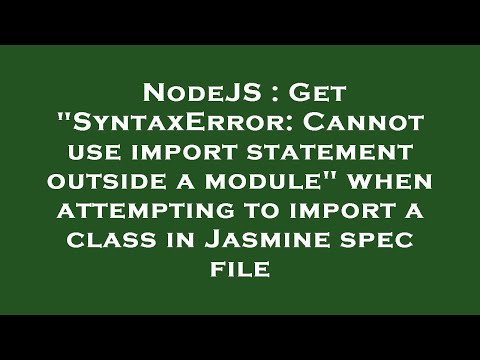 NodeJS : Get "SyntaxError: Cannot use import statement outside a module" when attempting to import a