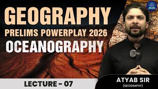 Geography - Oceanography | Lecture 07 | UPSC Prelims Powerplay 2026 #upsc2026