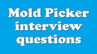 Mold Picker interview questions