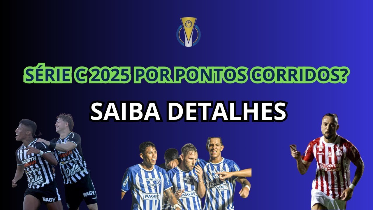 SÉRIE C 2025 PODE SER DISPUTADA POR PONTOS CORRIDOS - Clubes querem ...