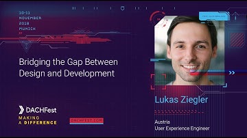 DACHfest 2018 - Bridging the Gap Between Design and Development - Lukas Ziegler