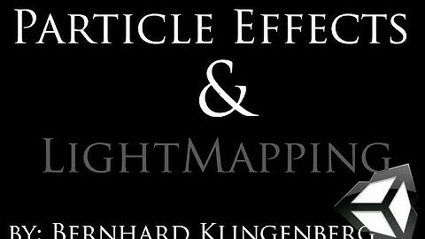 Unity Tutorial -- Particle Effects & Light Mapping