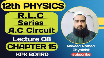 R.L.C Series A.C circuit | CH#15 | AC Current | Class 12 Physics