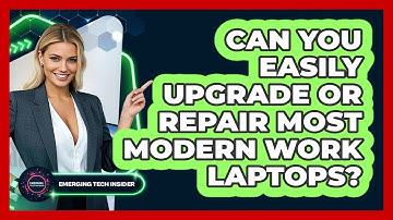 Can You Easily Upgrade Or Repair Most Modern Work Laptops? - Emerging Tech Insider