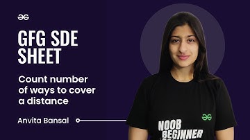Count Number of Ways to Cover a Distance | GFG SDE Sheet | Anvita Bansal | GeeksforGeeks Practice