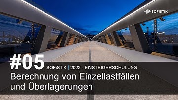 #05 SOFiSTiK 2022 - Berechnung von Einzellastfällen und Überlagerungen