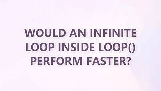 Would an infinite loop inside loop() perform faster