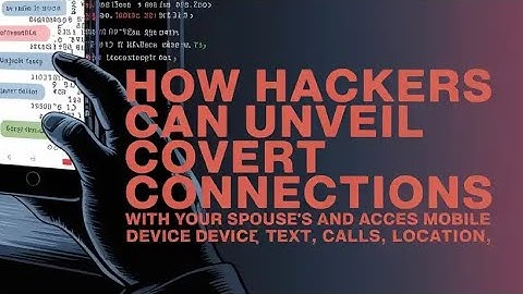 2 WAYS HACKERS CAN UNVEIL COVERT CONNECTIONS WITH TEXT AND DEVICE SPYING 