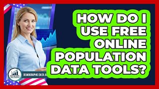 How Do I Use Free Online Population Data Tools?