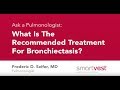 از یک متخصص ریه بپرسید درمان توصیه شده برای برونشکتازی چیست 