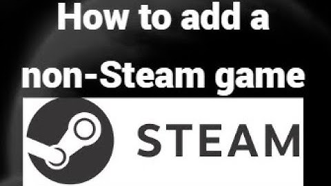How to Add a Non-Steam Game to Your Steam Library – Full Guide!