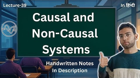 Causal and Non-Causal Systems | Signals and Systems