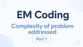 Part 1 — Foundations of E/M Coding, MDM Framework, and the 2-of-3 Rule