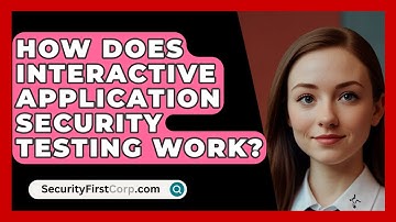 How Does Interactive Application Security Testing Work? - SecurityFirstCorp.com