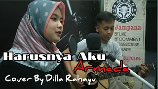Harusnya Aku - Armada | Cover By Dilla Rahayu