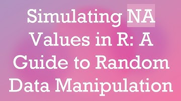 Simulating NA Values in R: A Guide to Random Data Manipulation