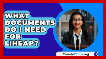 What Documents Do I Need For LIHEAP? - CountyOffice.org