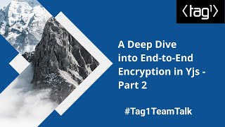 A Deep Dive Into End-to-End Encryption (E2EE) in Yjs - Part 2 - Tag1 TeamTalk