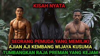 KISAH NYATA ❗SEORANG PEMUDA YANG MEMILIKI AJIAN AJI KEMBANG WIJAYA KUSUMA TUMBANG KAN RAJA PREMAN 