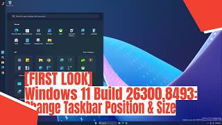 [FIRST LOOK] Windows 11 Build 26300.8493: Change Taskbar Position & Size