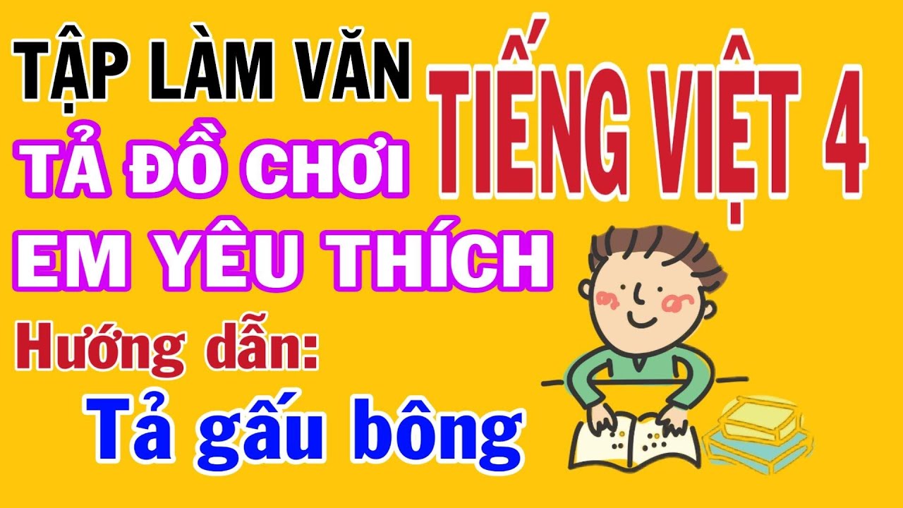 Tiếng Việt | Tập Làm Văn 4 | Tả Đồ Chơi Mà Em Yêu Thích - Tả Chú Gấu Bông  Của Em | Kênh Học Tốt - Youtube