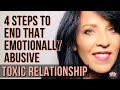 What You Must do to Leave an Emotionally Abusive Toxic Relationship: 4 Steps