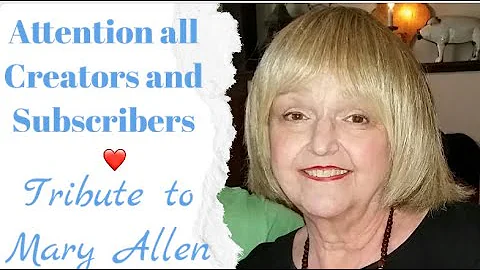 Tribute To Mary Allen RIP / Attention Creators and...