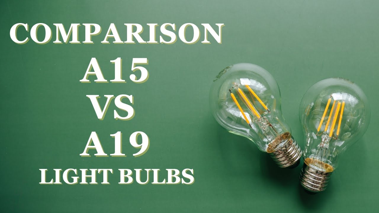 What'S the Difference between A15 And A19 Bulbs