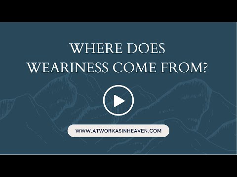 Where Does Weariness Come From?