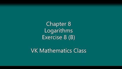 Chapter 8 Logarithms Exercise 8(B) Part-I (VK)