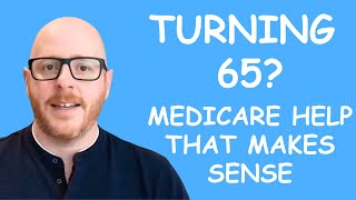 Turning 65? Confused About Medicare? Get Medicare Help Now