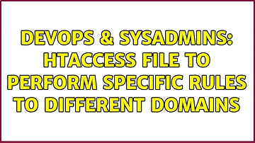 DevOps & SysAdmins: htaccess file to perform specific rules to different domains