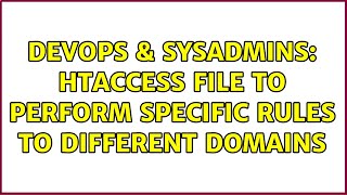 DevOps & SysAdmins: htaccess file to perform specific rules to different domains Content
