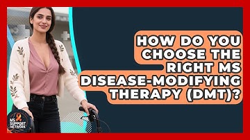 How Do You Choose The Right MS Disease-modifying Therapy (DMT)? - MS Support Network