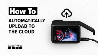 Gopro How To Automatically Upload Your Footage To The Cloud Youtube