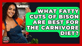 What Fatty Cuts of Bison Are Best for the Carnivore Diet? | Carnivore Health Kitchen
