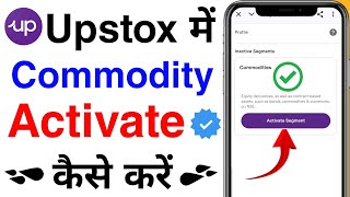 Upstox Me Commodity Segment Activate Kaise Kare | How To Activate Commodity Segment In Upstox