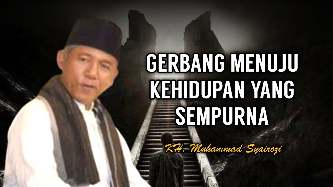 Kematian Bukan Akhir, Tapi Awal Kehidupan Abadi - KH. Syairozi Terbaru
