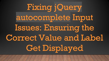 Fixing jQuery autocomplete Input Issues: Ensuring the Correct Value and Label Get Displayed