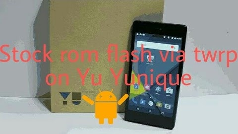 Stock rom flash via twrp on yu yunique