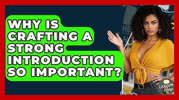 Why Is Crafting A Strong Introduction So Important? - Lexicon Lounge