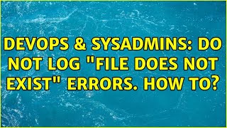 DevOps & SysAdmins: Do NOT log "File does not exist" errors. How to?