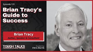 TOUGH TALKS - E131 - Brian Tracy's Guide to Success