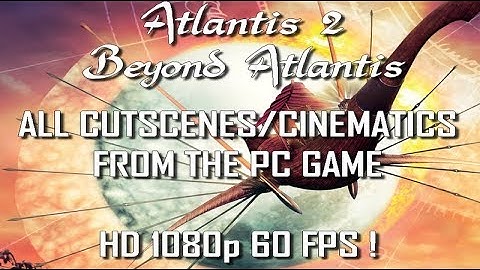 Atlantis 2: Beyond Atlantis ALL CUTSCENES/ALL CINEMATICS PC Windows 10 HD 1080p 60fps