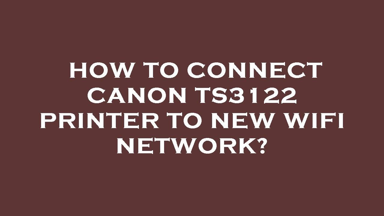 how-to-connect-canon-ts3122-printer-to-new-wifi-network-youtube