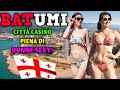 VITA A BATUMI GEORGIA! LA LAS VEGAS DEL MAR NERO E CITTÀ DI VILLEGGIATURA PIENA DI DONNE BELLISSIME