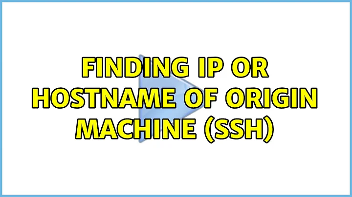Finding IP or hostname of origin machine (ssh) (4 Solutions!!)