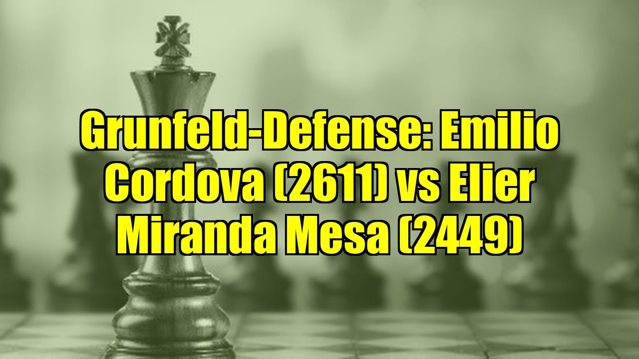Grunfeld-Defense: Emilio Cordova (2611) vs Elier Miranda Mesa (2449)