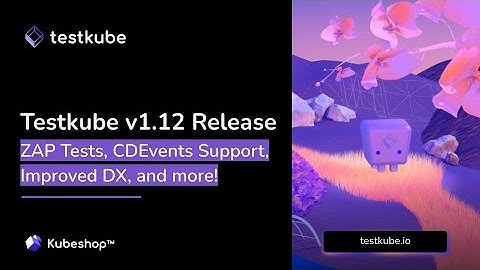 Testkube v1.12 release: Kuberentes security testing with ZAP, CDEvents support, and even better DX!