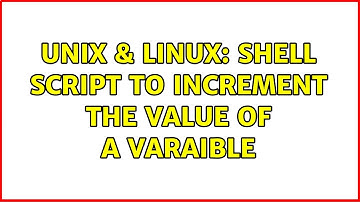 Unix & Linux: Shell Script to Increment the value of a varaible